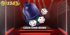 Cách Chơi Sicbo | Kinh Nghiệm Đặt Cược Hiệu Quả Từ A-Z