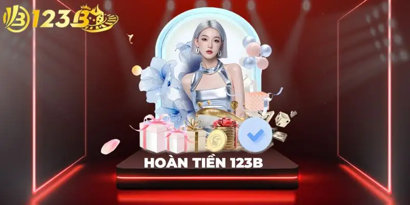 Hoàn Tiền 123B | Quyền Lợi Hấp Dẫn Dành Cho Mọi Hội Viên